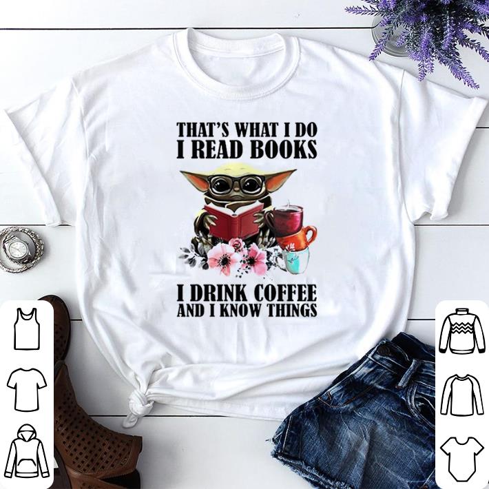 202f8f04 premium baby yoda thats what i do i read books i drink coffee and i know things shirt sweater 4 - Premium Baby Yoda thats what I do I read Books I drink Coffee and I know things shirt sweater