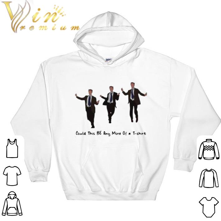 Premium Chandler Bing Could this be any more tshirt sweatshirt 2a823b9b premium chandler bing could this be any more tshirt sweatshirt 4 - Premium Chandler Bing Could this be any more tshirt sweatshirt