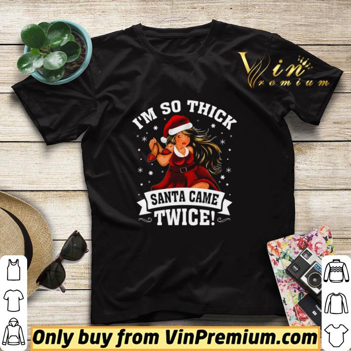 4bf6263e i m so thick santa came twice christmas shirt sweater 4 - I’m So Thick Santa Came Twice Christmas shirt sweater