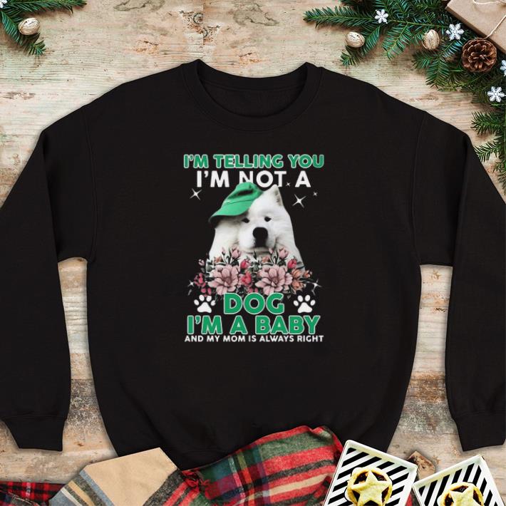 5108c260 official samoyed dog i m telling you i m not a dog i m a baby and my mom is always right tshirt sweater 4 - Official Samoyed Dog I’m Telling You I’m Not A Dog I’m A Baby And My Mom Is Always Right tshirt sweater