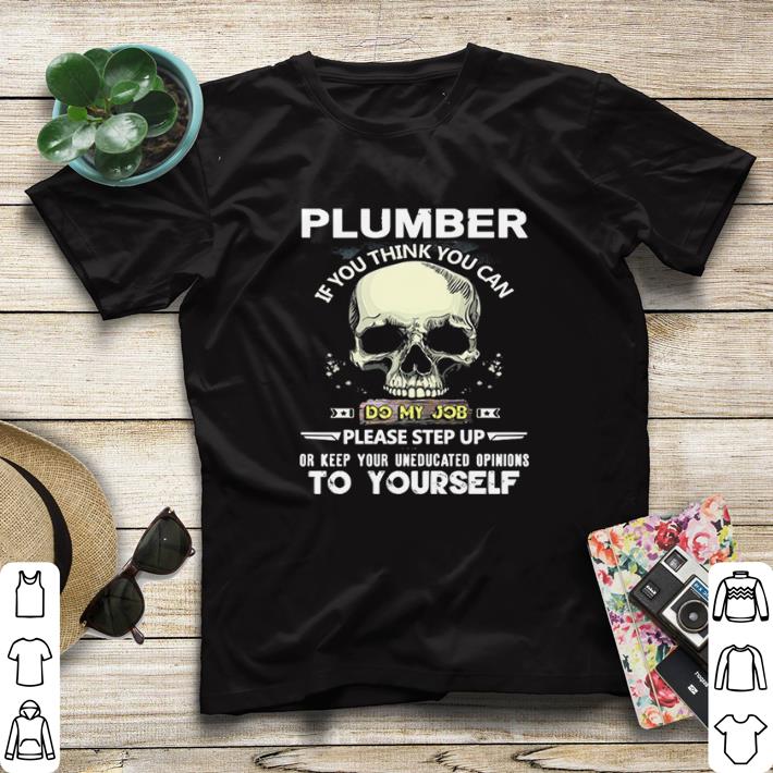5472f9f6 official skull plumber if you think you can do my job please step up or keep your uneducated opinions to yourself shirt sweater 4 - Official Skull Plumber If You Think You Can Do My Job Please Step Up Or Keep Your Uneducated Opinions To Yourself shirt sweater