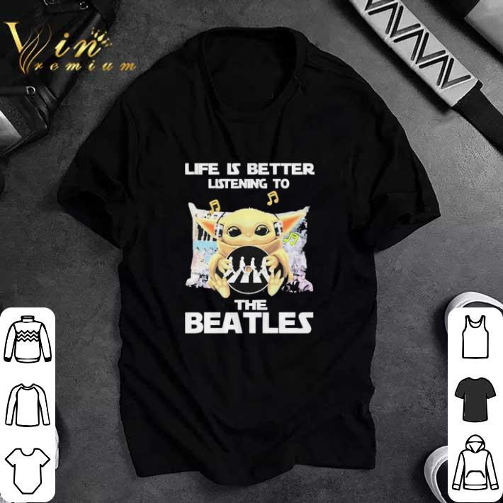 Funny Baby Yoda hug The Beatles life is better listening to The Beatles tshirt sweatshirt