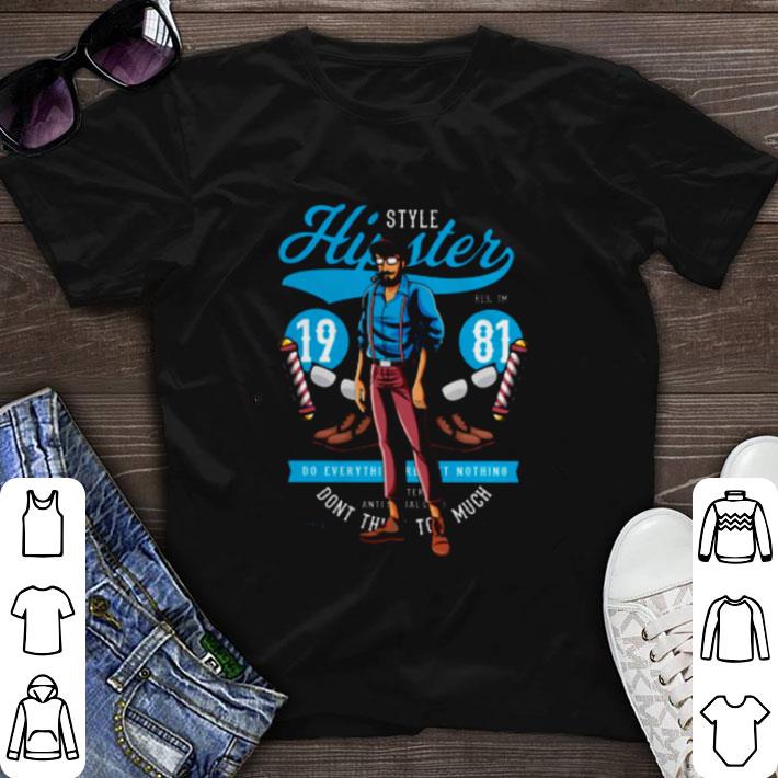 Funny Style Hipster 1981 do everything nothing shirt sweater