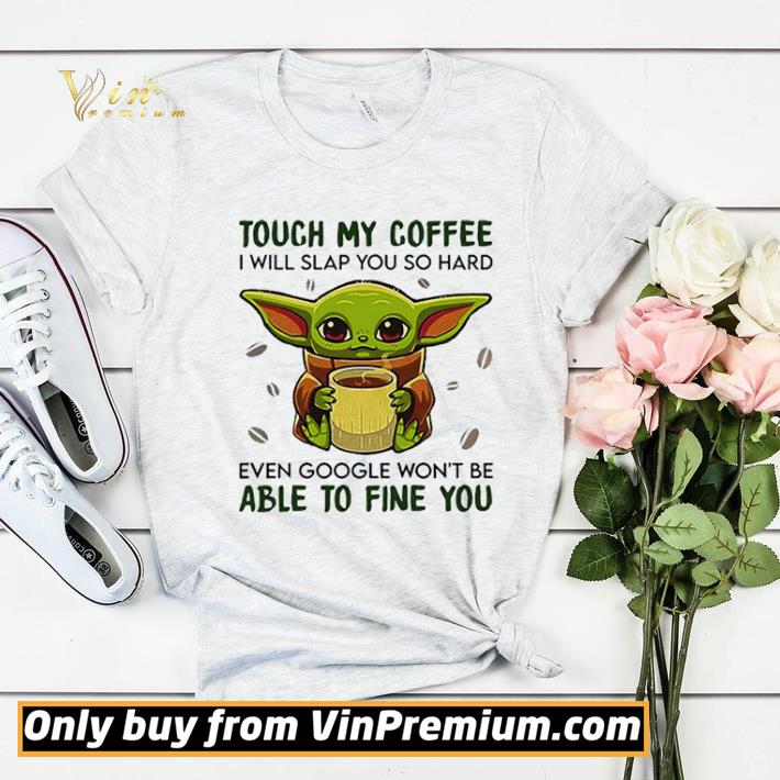 a1601735 baby yoda hug coffee touch my coffee i will slap you so hard even google wont be able to fine you shirt sweater 4 - Baby Yoda hug Coffee Touch My Coffee I will slap You so hard even google wont be able to fine you shirt sweater