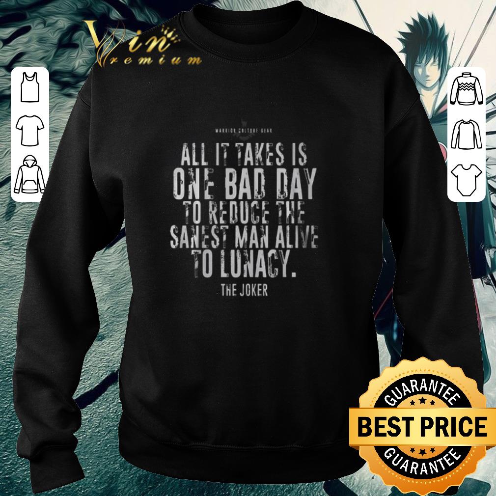 b4f02d06 awesome the joker batman all it takes is one bad day to reduce the sanest shirt 4 - Awesome The Joker Batman All It Takes Is One Bad Day To Reduce The Sanest shirt