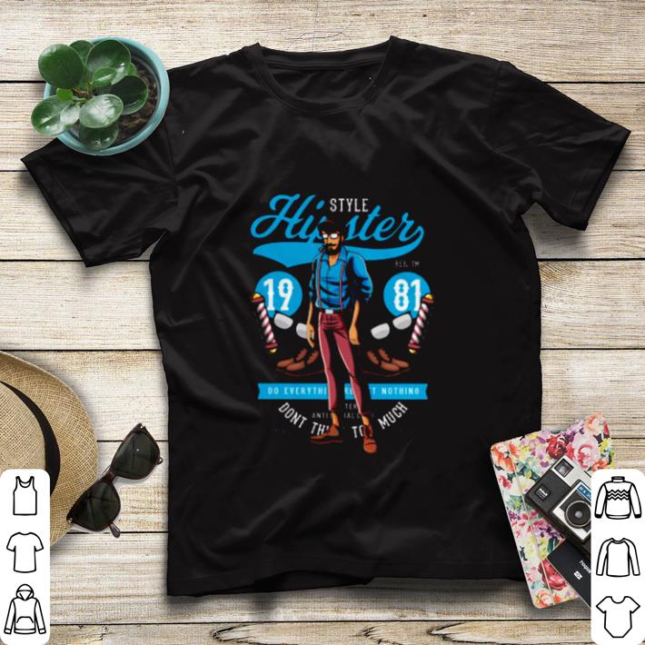 c8c03aa6 funny style hipster 1981 do everything nothing shirt sweater 4 - Funny Style Hipster 1981 do everything nothing shirt sweater