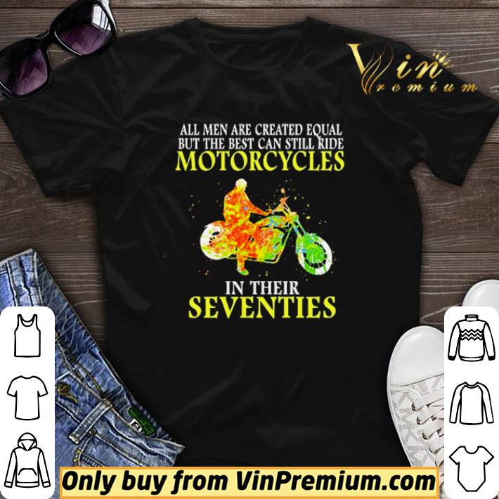 All men are created equal but the best can still ride Motorcycles in their Seventies shirt sweater