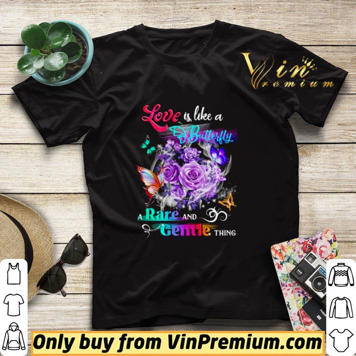 fa1db73e love is like a butterfly a rare and gentle thing shirt sweater 4 - Love is like a butterfly a rare and gentle thing shirt sweater