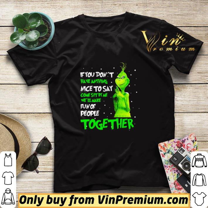 Grinch if you don’t have anything nice to say come sit by me we’ll make fun of people shirt sweater fb6d6a24 grinch if you don t have anything nice to say come sit by me we ll make fun of people shirt sweater 4 - Grinch if you don’t have anything nice to say come sit by me we’ll make fun of people shirt sweater
