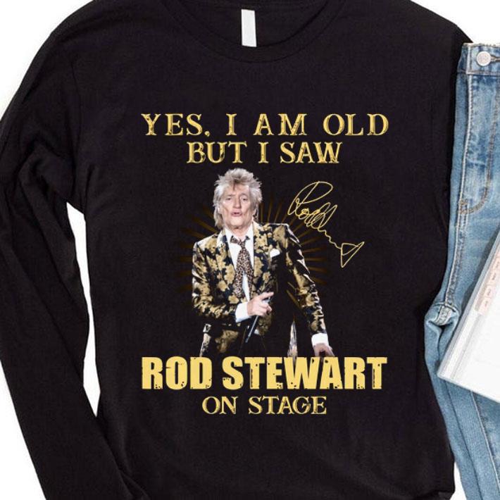 Awesome Rod Stewart Yes I Am Old But I Saw Rod Stewart On Stage Signed shirt 1506b4b8 awesome rod stewart yes i am old but i saw rod stewart on stage signed shirt 4 - Awesome Rod Stewart Yes I Am Old But I Saw Rod Stewart On Stage Signed shirt