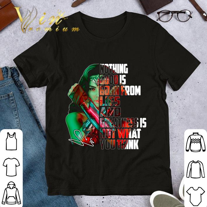 Premium Wonder Woman 1984 Nothing Good Is Born From Lies And Greatness shirt