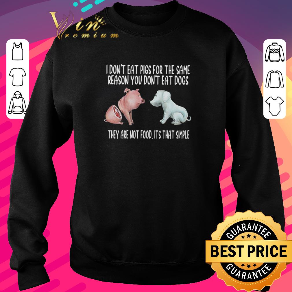Hot I Don’t Eat Pigs For The Same Reason You Don’t Eat Dogs They Are Not Food Its That Simple shirt c1505eb0 hot i don t eat pigs for the same reason you don t eat dogs they are not food its that simple shirt 4 - Hot I Don’t Eat Pigs For The Same Reason You Don’t Eat Dogs They Are Not Food Its That Simple shirt