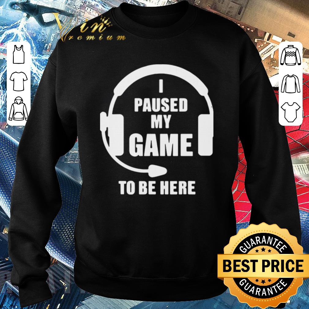 f8b37984 hot i paused my game to be here shirt 4 - Hot I paused my game to be here shirt
