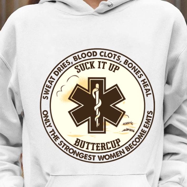 Awesome Sweat Dries Blood Clots Bones Heal Suck It Up Buttercup Only The Strongest Women Become EMTs Shirt 6fba7dd2 sweat dries blood clots bones heal suck it up buttercup only the strongest women become emts shirt 4 - Awesome Sweat Dries Blood Clots Bones Heal Suck It Up Buttercup Only The Strongest Women Become EMTs Shirt