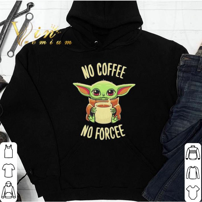 7a3bd3eb original baby yoda no coffee no force shirt 4 - Original Baby Yoda no coffee no force shirt