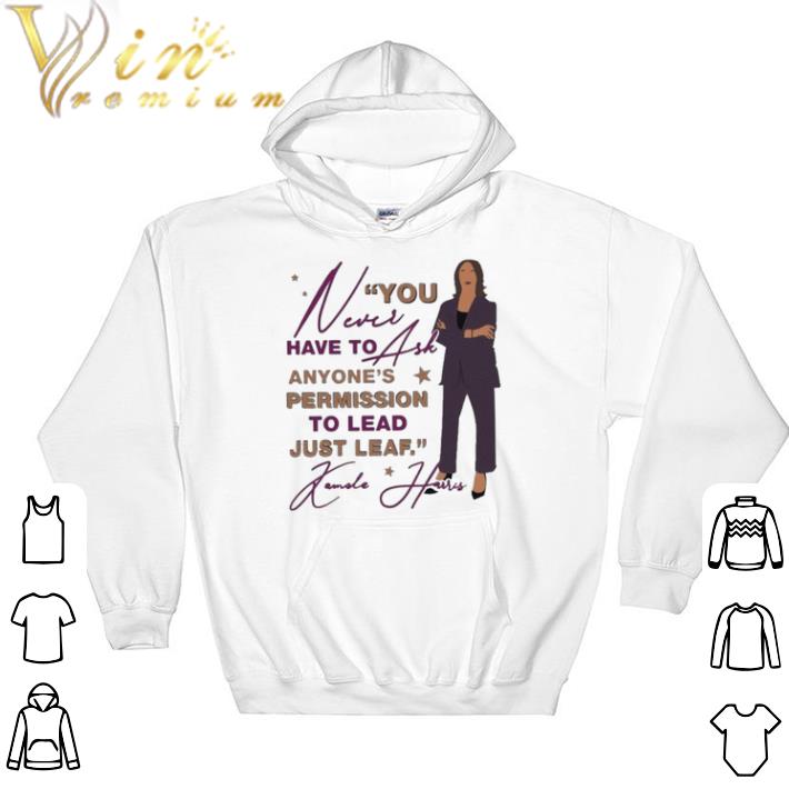 Nice You Never Have To Ask Anyone’s Permission To Lead Just Lead Kamala shirt sweatshirt 785ce4af nice you never have to ask anyone s permission to lead just lead kamala shirt sweatshirt 4 - Nice You Never Have To Ask Anyone’s Permission To Lead Just Lead Kamala shirt sweatshirt
