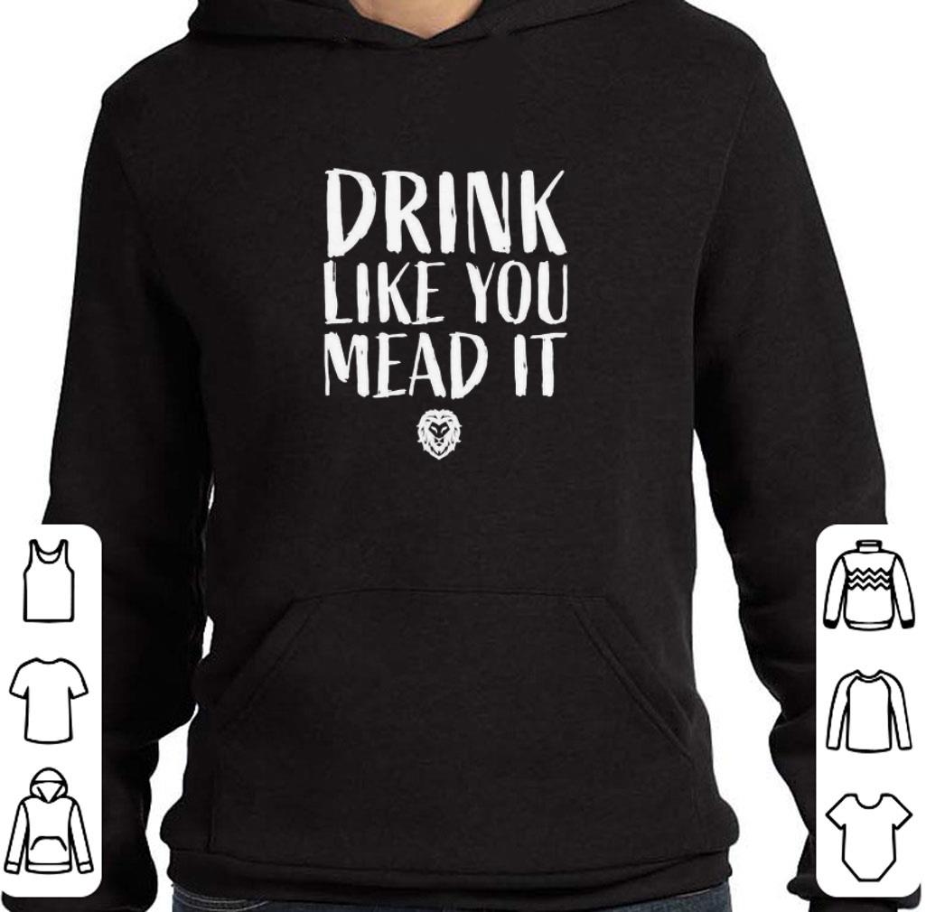 67ba9235 awesome drink like you mead it shirt 4 - Awesome Drink like you mead it shirt