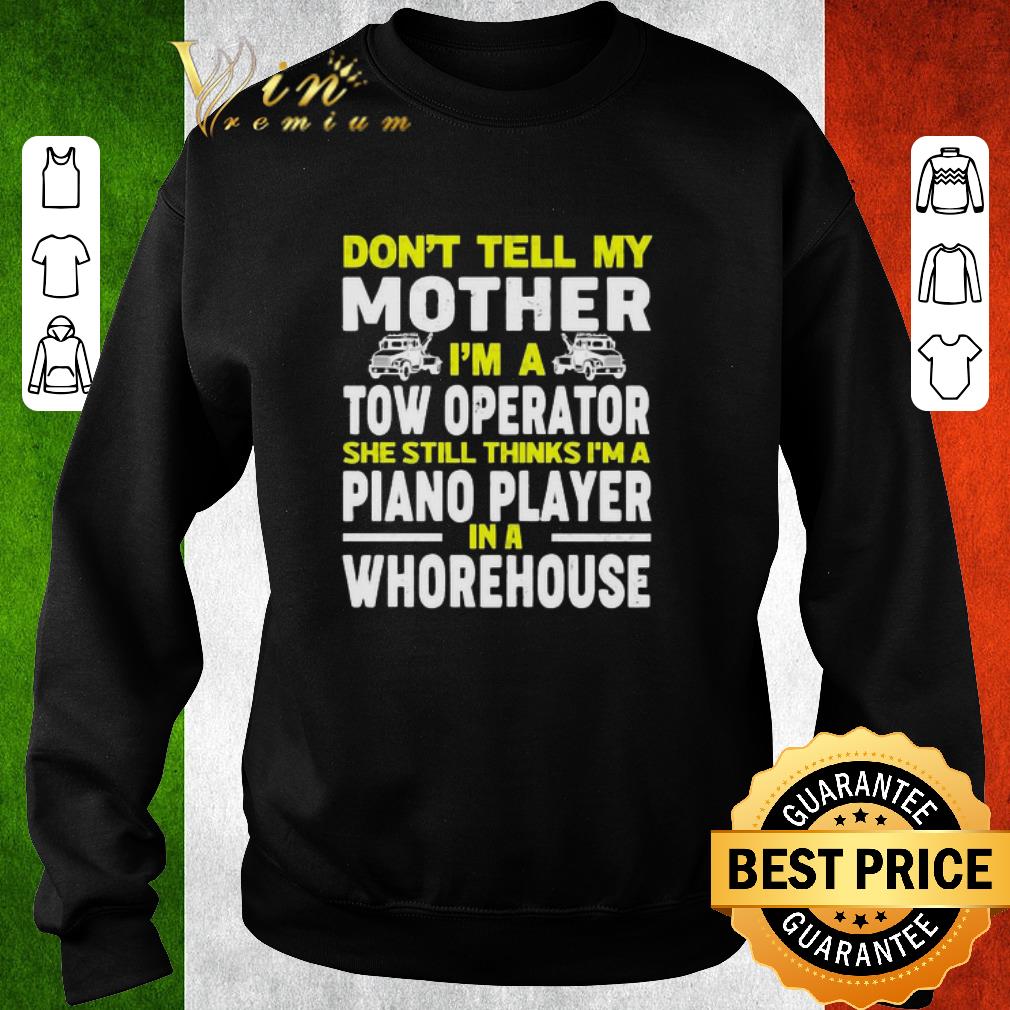 b670ab6f awesome don t tell my mother i m a tow operator she still thinks i m a piano player in a whorehouse shirt 4 - Awesome Don’t tell my mother I’m a tow operator she still thinks I’m a piano player in a whorehouse shirt