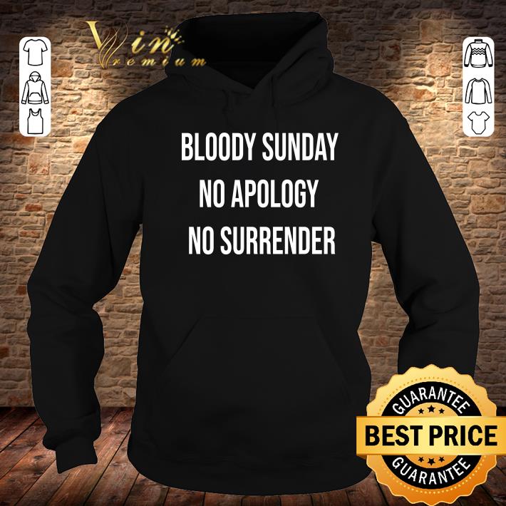Premium Bloody Sunday No Apology No Surrender shirt Bloody Sunday No Apology No Surrender shirt 4 - Premium Bloody Sunday No Apology No Surrender shirt