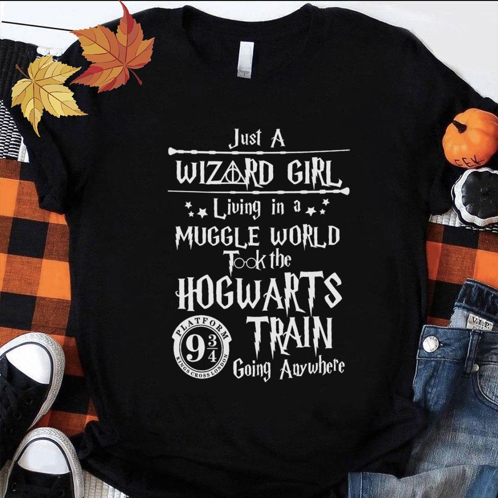 Funny Just a Wizard girl living in a muggle world took the Hogwarts train going anywhere shirt, Harry Potter Just a Wizard girl living in a muggle world took the Hogwarts train going anywhere shirt Harry Potter 1 - Funny Just a Wizard girl living in a muggle world took the Hogwarts train going anywhere shirt, Harry Potter