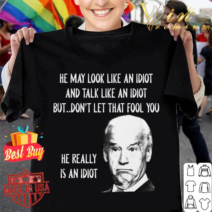 Best 2021 President Joe Biden he really is an idiot shirt