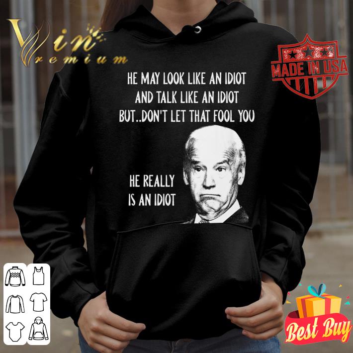Best 2021 President Joe Biden he really is an idiot shirt 2021 President Joe Biden he really is an idiot shirt 3 - Best 2021 President Joe Biden he really is an idiot shirt