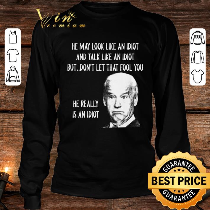 Best 2021 President Joe Biden he really is an idiot shirt 2021 President Joe Biden he really is an idiot shirt 4 - Best 2021 President Joe Biden he really is an idiot shirt