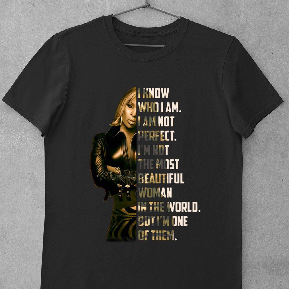 Funny I know who i am i am not perfect i'm not the most beautiful woman in the world but i'm one of them Shirt I know who i am i am not perfect i m not the most beautiful woman in the world but i m one of them Shirt 1 - Funny I know who i am i am not perfect i'm not the most beautiful woman in the world but i'm one of them Shirt