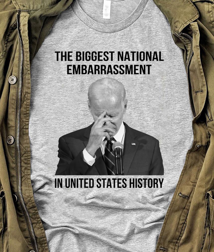Funny Joe Biden the biggest national embarrassment in United States history shirt