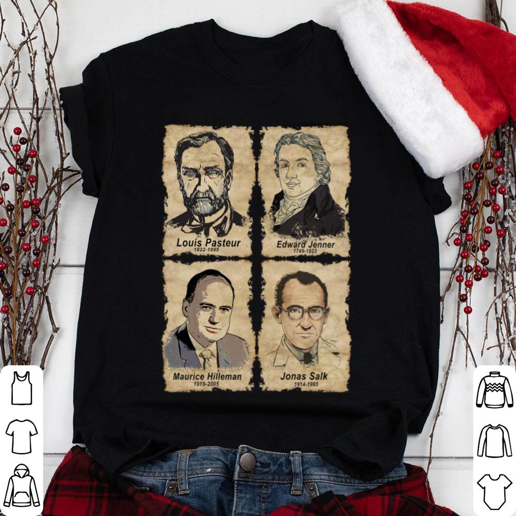 Best Scientists Louis Pasteur Edward Jenner Maurice Hilleman Jonas Salk Shirt Scientists Louis Pasteur Edward Jenner Maurice Hilleman Jonas Salk Shirt 1 - Best Scientists Louis Pasteur Edward Jenner Maurice Hilleman Jonas Salk Shirt