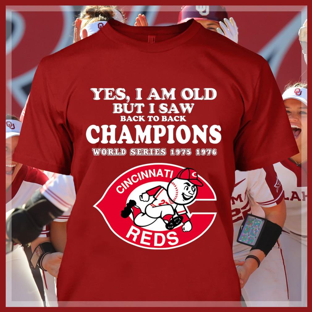 Awesome Yes i am old but i saw back to back Champions World Series 1975 1976 Cincinnati Reds MLB Baseball Shirt Yes i am old but i saw back to back Champions World Series 1975 1976 Cincinnati Reds MLB Baseball Shirt 4 - Awesome Yes i am old but i saw back to back Champions World Series 1975 1976 Cincinnati Reds MLB Baseball Shirt