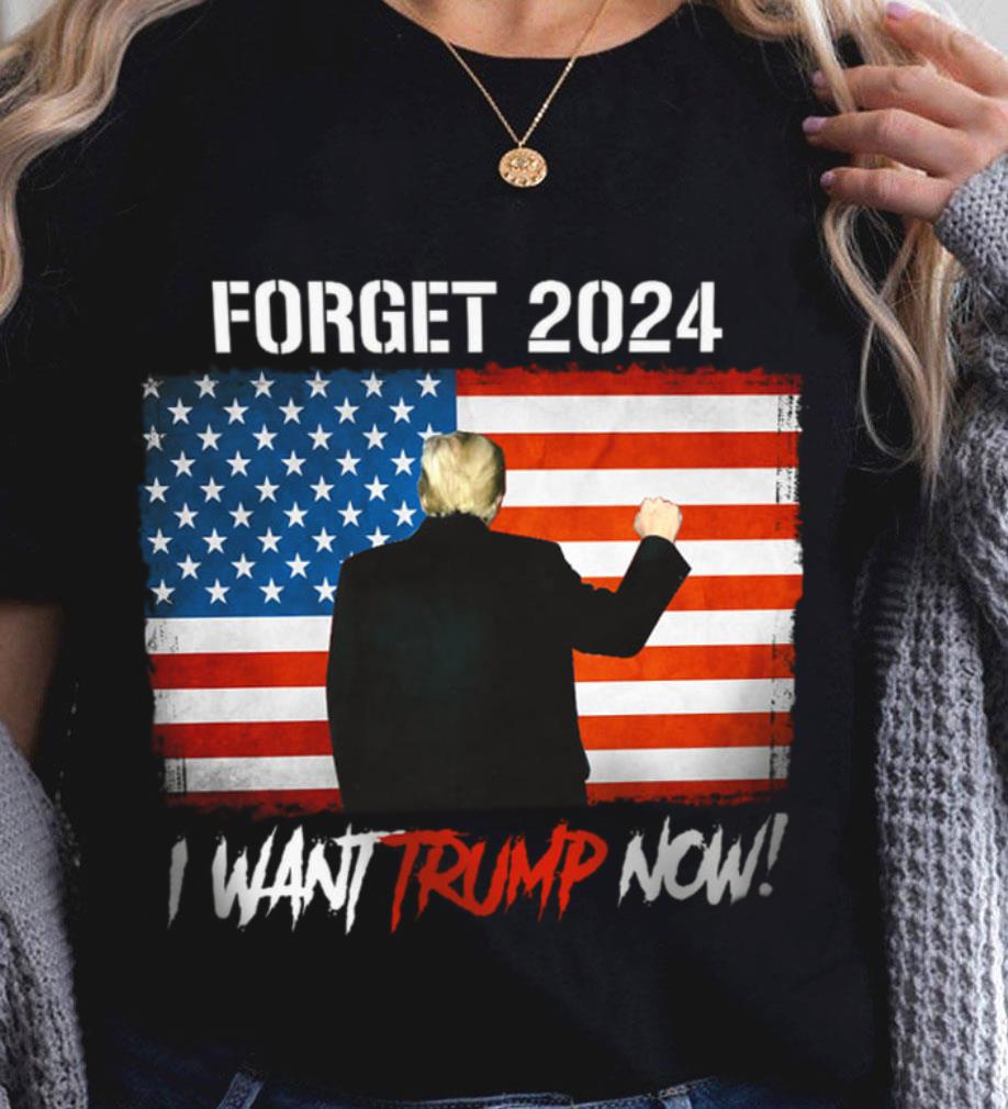 Best Donald Trump Forget 2024 I Want Trump Now American Flag Joe Biden Shirt Donald Trump Forget 2024 I Want Trump Now American Flag Joe Biden Shirt 2 - Best Donald Trump Forget 2024 I Want Trump Now American Flag Joe Biden Shirt