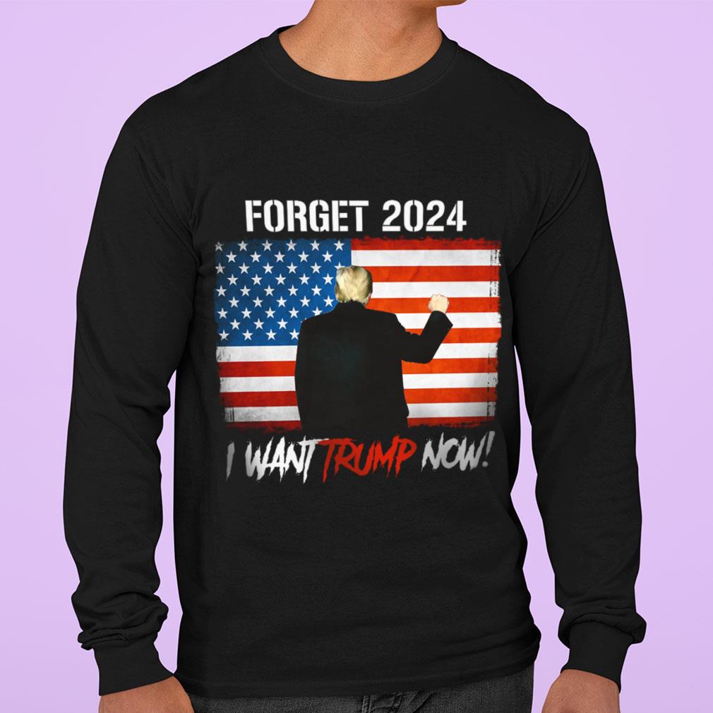 Best Donald Trump Forget 2024 I Want Trump Now American Flag Joe Biden Shirt Donald Trump Forget 2024 I Want Trump Now American Flag Joe Biden Shirt 3 - Best Donald Trump Forget 2024 I Want Trump Now American Flag Joe Biden Shirt