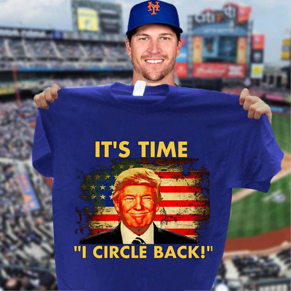 Hot Donald Trump It's Time I Circle Back American Flag Shirt Donald Trump It s Time I Circle Back American Flag Shirt 3 - Hot Donald Trump It's Time I Circle Back American Flag Shirt