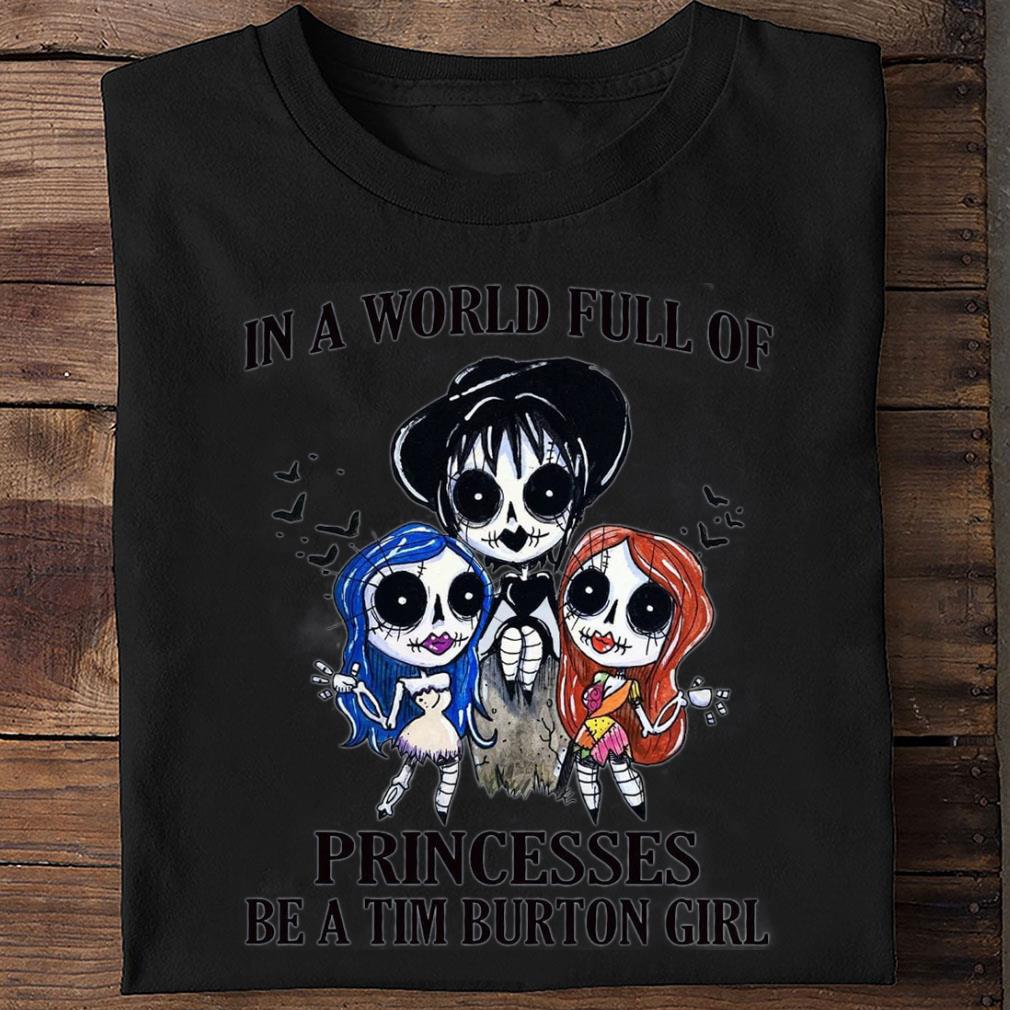 Official Halloween In A World Full Of Princesses Be A Tim Burton Girl Disney Shirt Halloween In A World Full Of Princesses Be A Tim Burton Girl Disney Shirt 2 - Official Halloween In A World Full Of Princesses Be A Tim Burton Girl Disney Shirt
