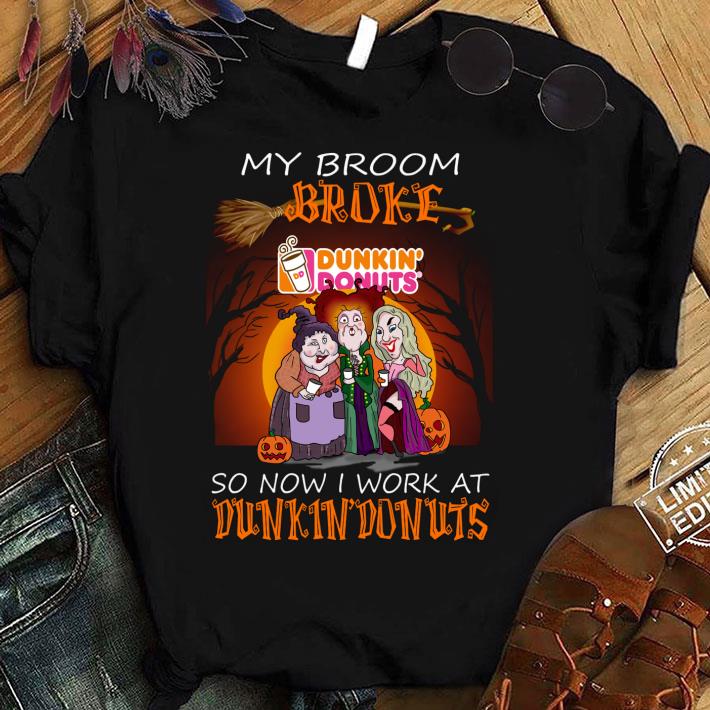 Funny Hocus Pocus my broom broke so now i work at Dunkin Donuts Halloween shirt