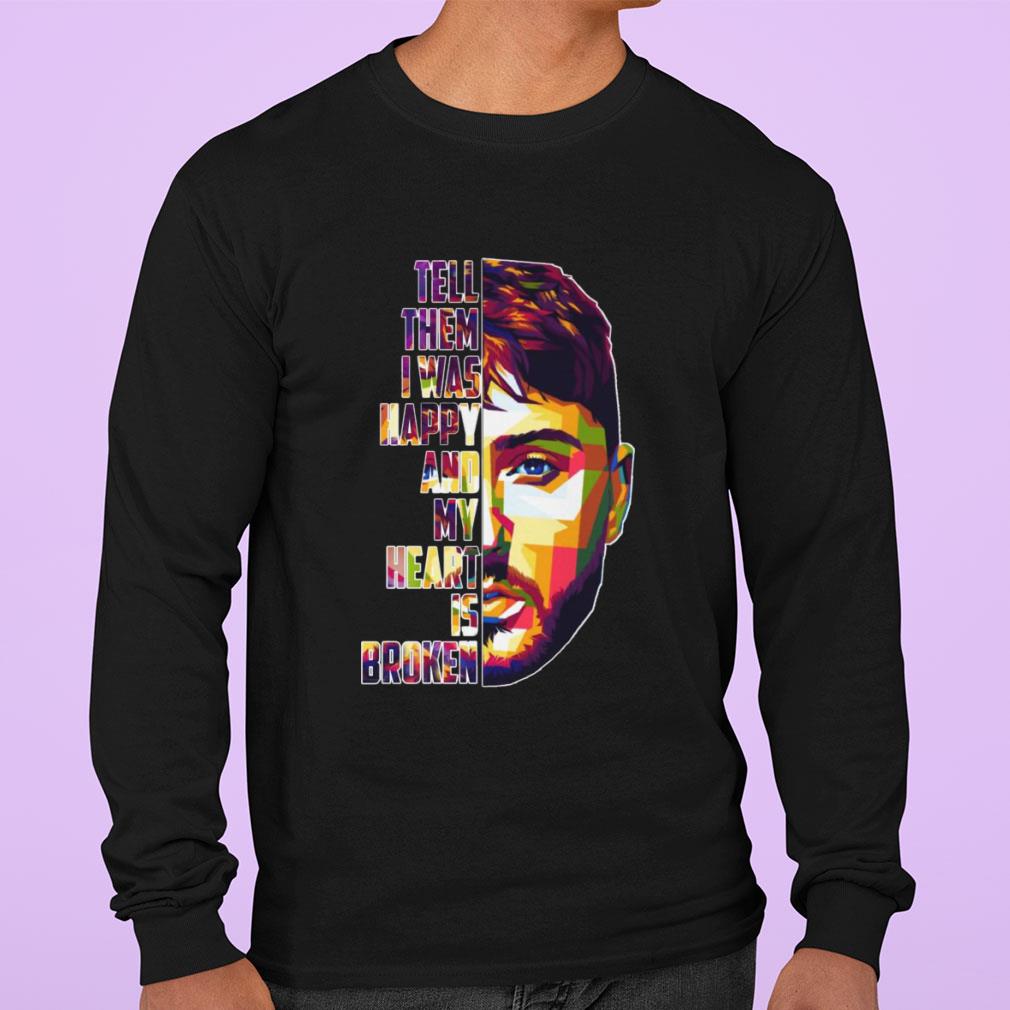 Official James Arthur Tell Them I Was Happy And My Heart Is Broken Shirt James Arthur Tell Them I Was Happy And My Heart Is Broken Shirt 3 - Official James Arthur Tell Them I Was Happy And My Heart Is Broken Shirt