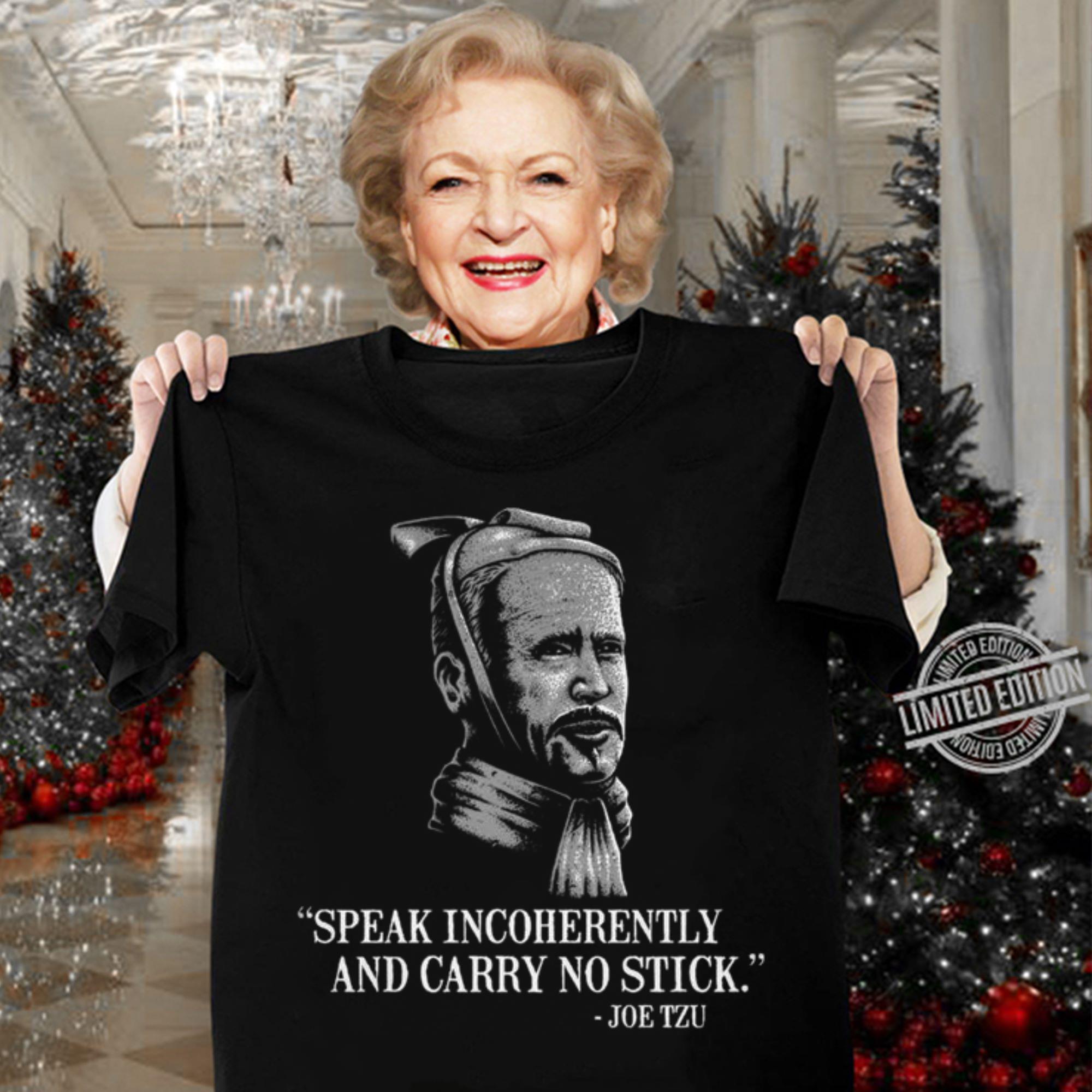 Official Joe Biden Mashup Joe Tzu Speak Incoherently And Carry No Stick Shirt Joe Biden Mashup Joe Tzu Speak Incoherently And Carry No Stick Shirt 3 - Official Joe Biden Mashup Joe Tzu Speak Incoherently And Carry No Stick Shirt