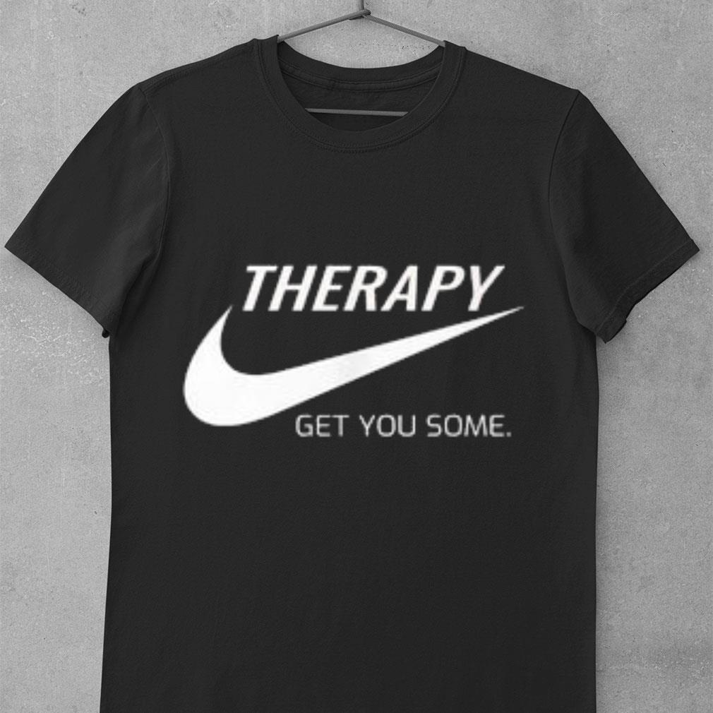 Official Therapy Get You Some Nike Just Do It Shirt