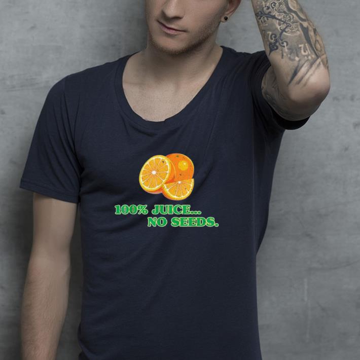 100% Juice No Seeds shirt 100 Juice No Seeds shirt 4 - 100% Juice No Seeds shirt