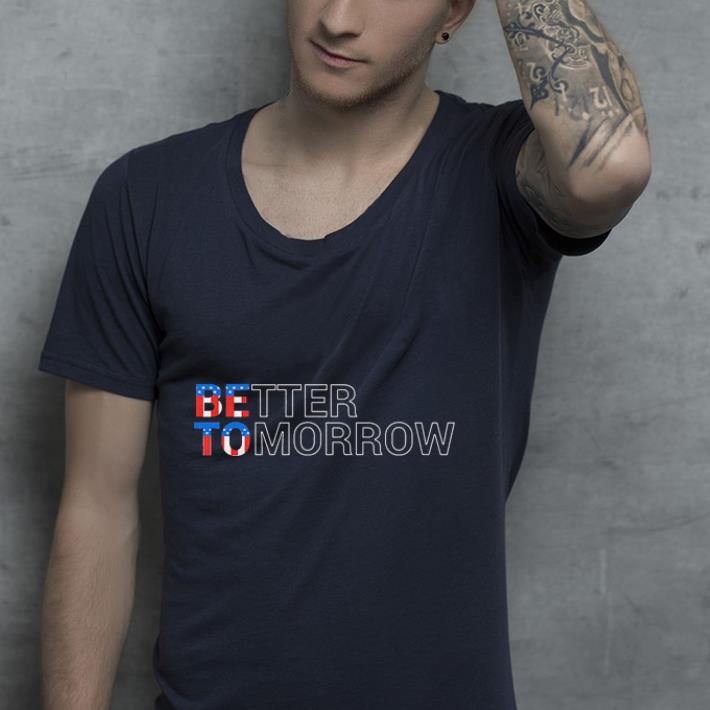 Beto 2020 Better Tomorrow shirt Beto 2020 Better Tomorrow shirt 4 - Beto 2020 Better Tomorrow shirt