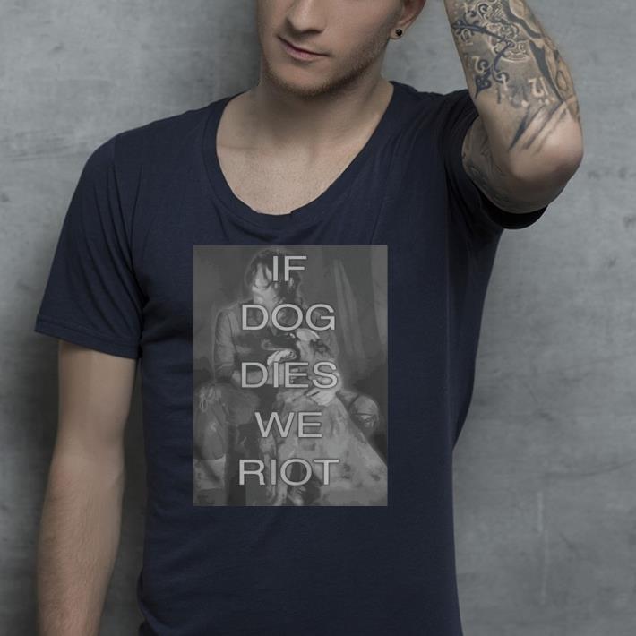 Daryl Dixon If dog dies we riot shirt Daryl Dixon If dog dies we riot shirt 4 - Daryl Dixon If dog dies we riot shirt