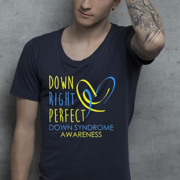 Down Syndrome Awareness Down right perfect shirt Down Syndrome Awareness Down right perfect shirt 4 - Down Syndrome Awareness Down right perfect shirt