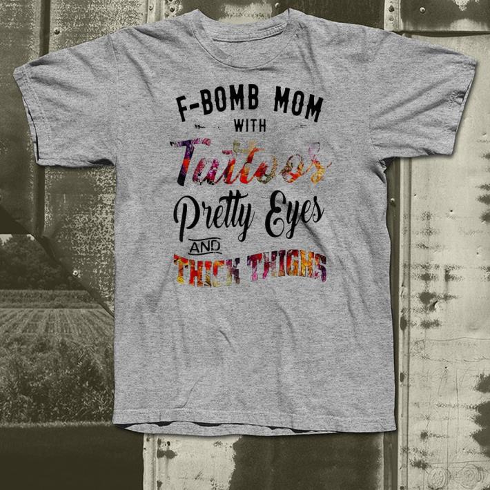 F bomb mom with tattoos pretty eyes and thick thighs shirt 4 - F-bomb mom with tattoos pretty eyes and thick thighs shirt