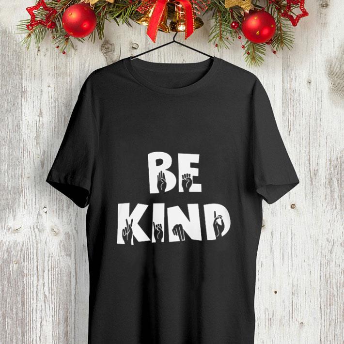 Hand making sign be kind shirt 4 - Hand making sign be kind shirt