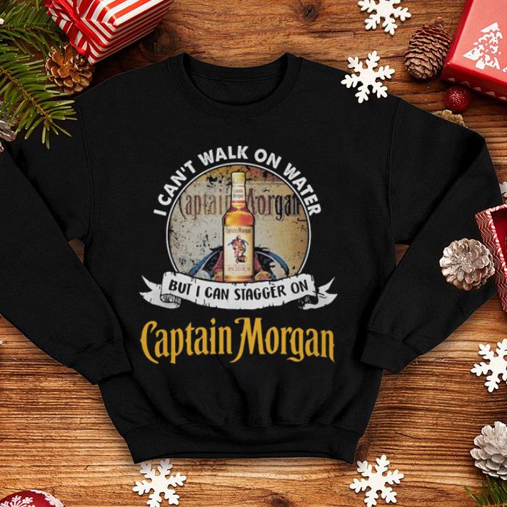 I can t walk on water but i can stagger on Captain Morgan shirt 4 - I can't walk on water but i can stagger on Captain Morgan shirt
