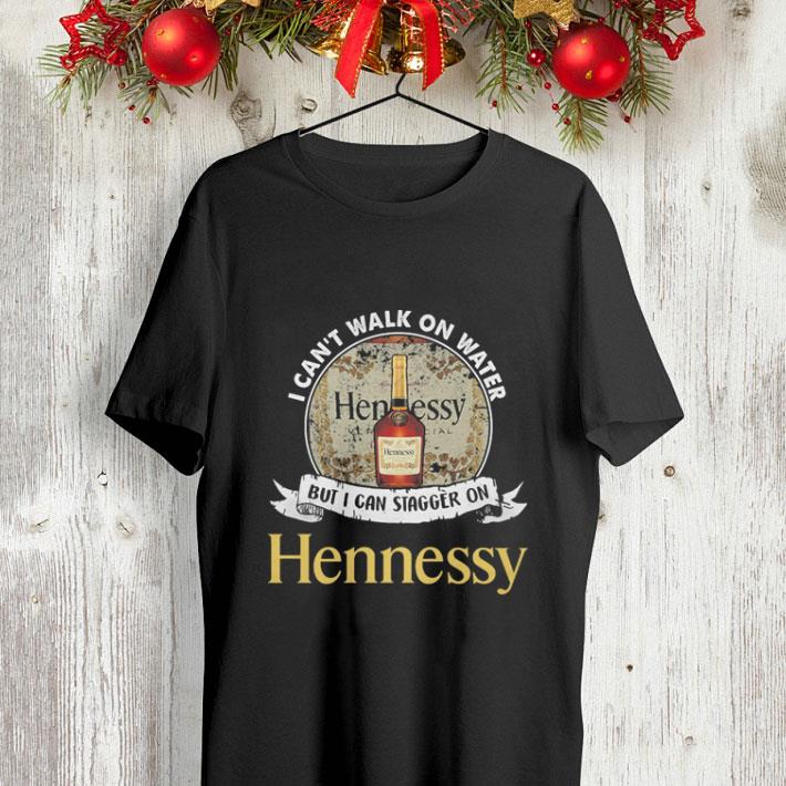 I can t walk on water but i can stagger on Hennessy shirt 4 - I can't walk on water but i can stagger on Hennessy shirt