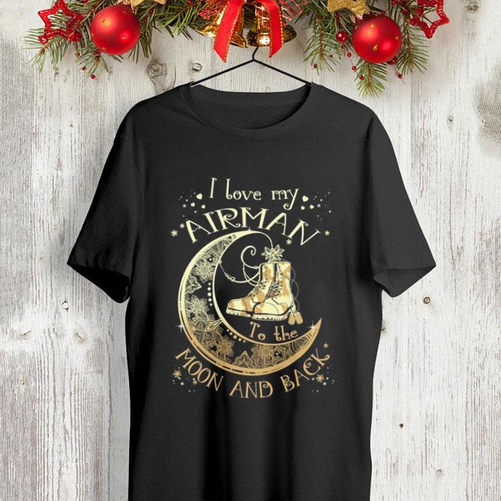 I love my Airman to the moon and back shirt I love my Airman to the moon and back shirt 4 - I love my Airman to the moon and back shirt
