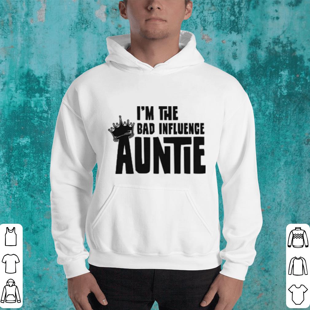 I m the bad influence auntie shirt 4 - I'm the bad influence auntie shirt