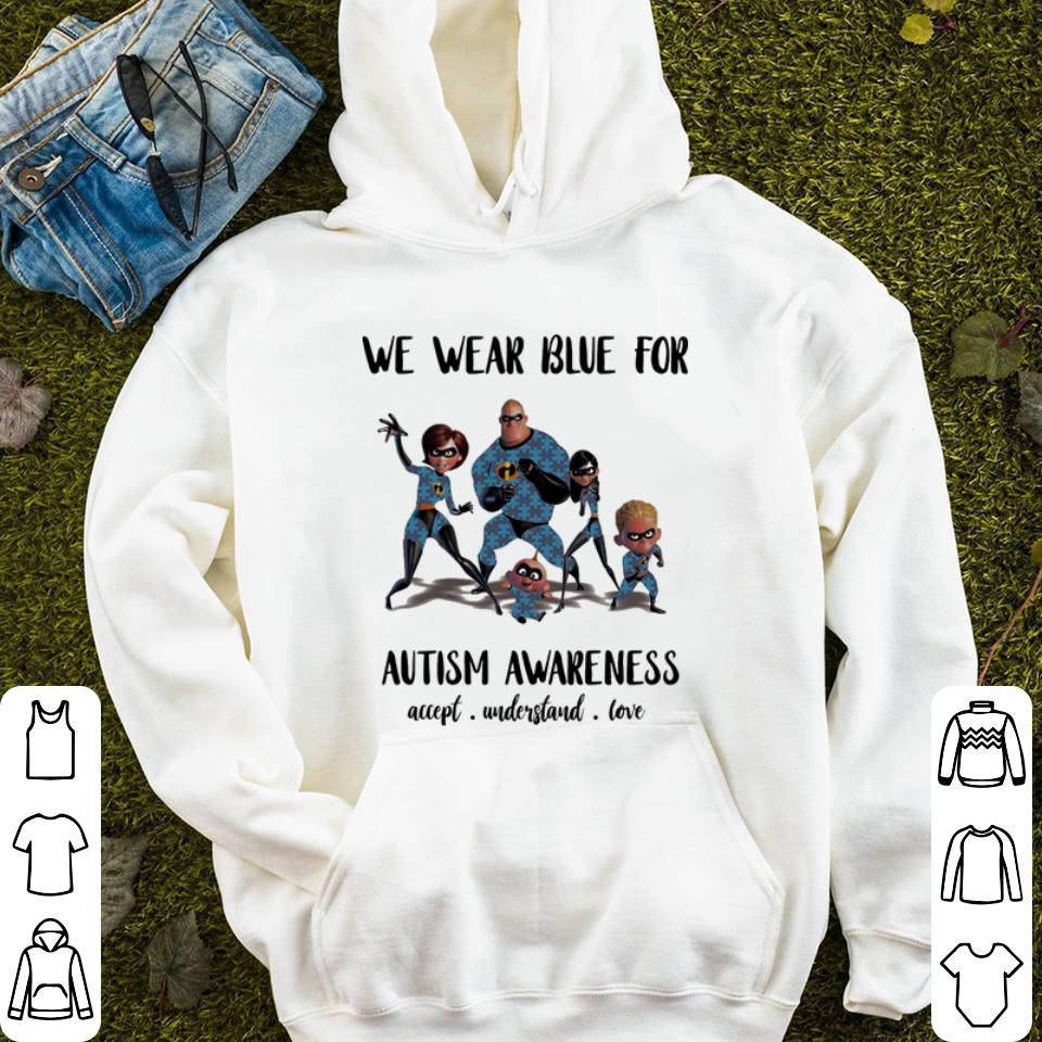 Incredible Family we wear blue for Autism awareness accept understand love shirt 4 - Incredible Family we wear blue for Autism awareness accept understand love shirt